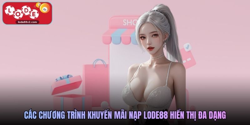 Các chương trình khuyến mãi nạp Lode88 hiển thị đa dạng