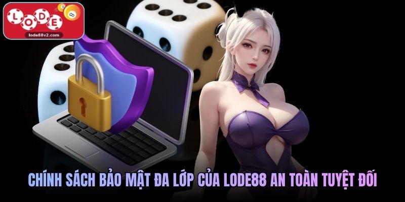 Chính sách bảo mật đa lớp của Lode88 an toàn tuyệt đối