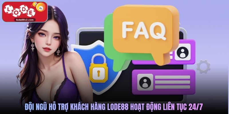 Đội ngũ hỗ trợ khách hàng Lode88 hoạt động liên tục 24/7
