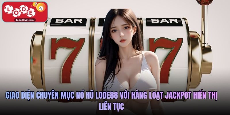 Giao diện chuyên mục nổ hũ Lode88 với hàng loạt jackpot hiển thị liên tục