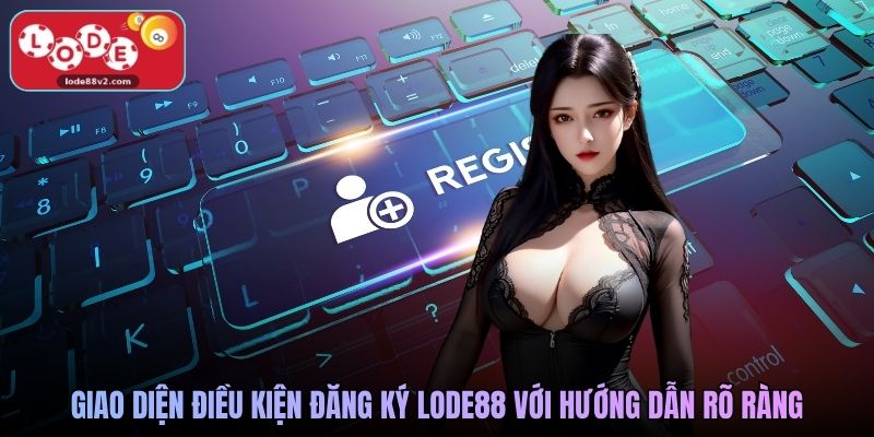 Giao diện điều kiện đăng ký Lode88 với hướng dẫn rõ ràng