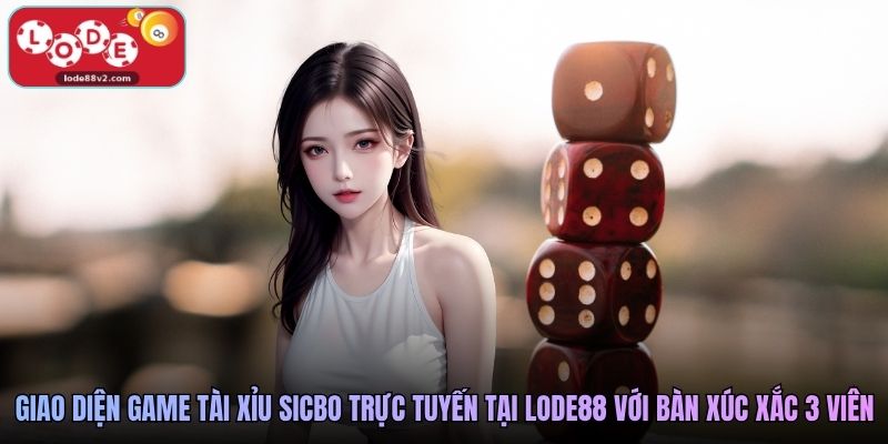 Giao diện game Tài Xỉu Sicbo trực tuyến tại Lode88 với bàn xúc xắc 3 viên