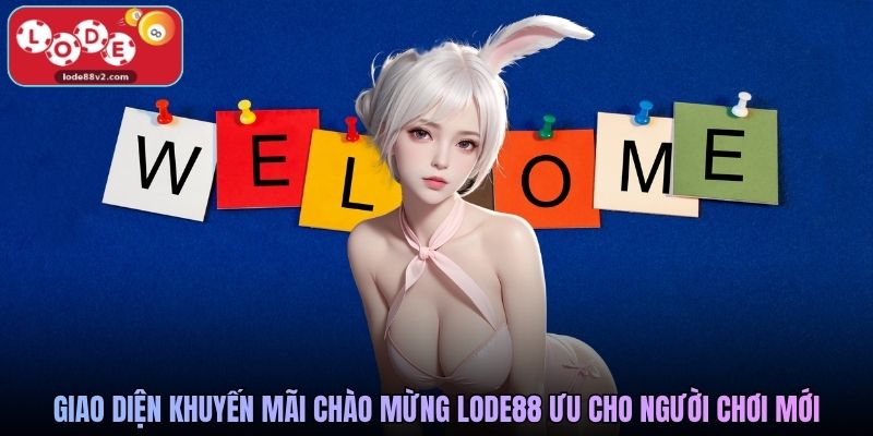 Giao diện khuyến mãi chào mừng Lode88 ưu đãi dành riêng cho người chơi mới