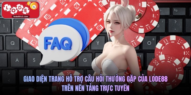 Giao diện trang hỗ trợ câu hỏi thường gặp của Lode88 trên nền tảng trực tuyến