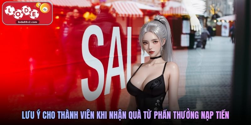 Lưu ý cho thành viên khi nhận quà từ phần thưởng nạp tiền