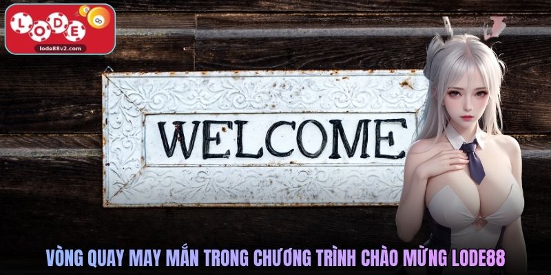 Vòng quay may mắn trong chương trình chào mừng Lode88